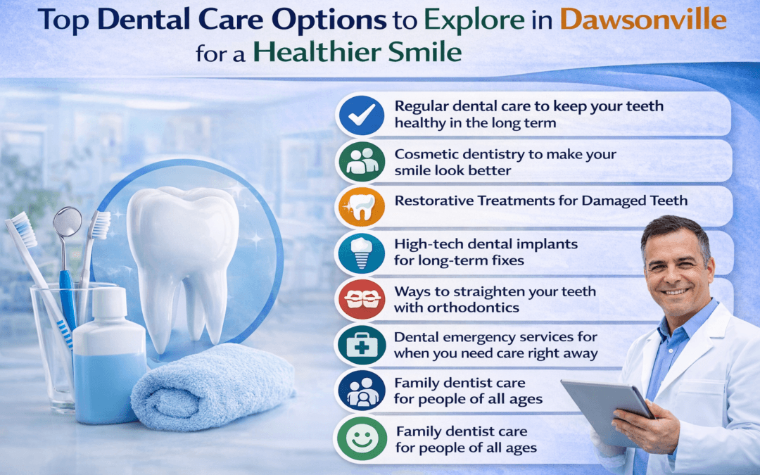Top Dental Care Options to Explore in Dawsonville for a Healthier Smile
